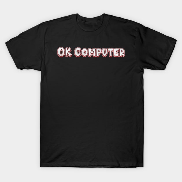 OK Computer (radiohead) T-Shirt by QinoDesign